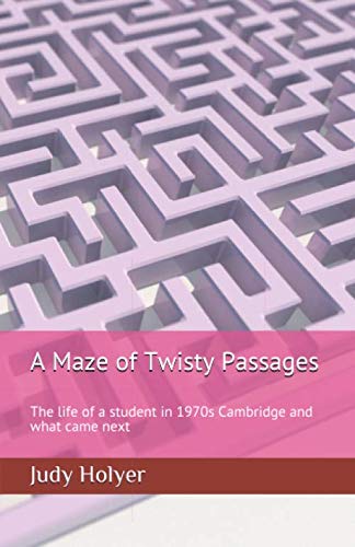 A Maze of Twisty Passages: The life of a student in 1970s Cambridge and what came next