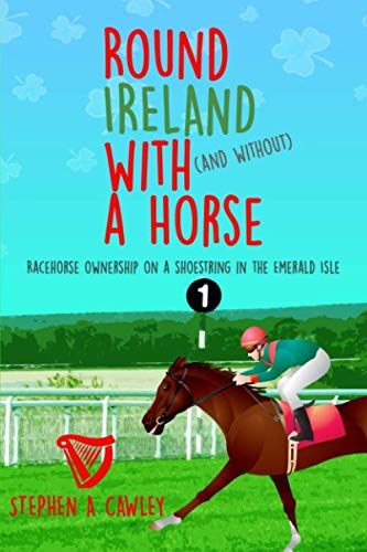 Round Ireland with (and without) a Horse: Racehorse Ownership on a Shoestring in the Emerald Isle