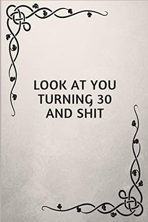 Look at You Turning 30 and Shit