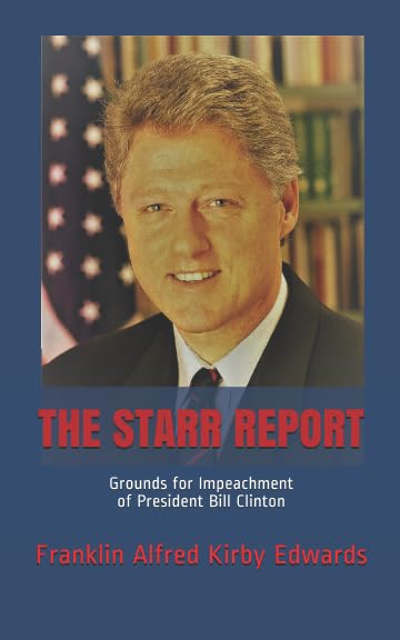 THE STARR REPORT: Grounds for Impeachment of President Bill Clinton