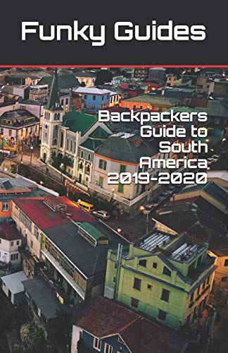 Backpackers Guide to South America 2019-2020
