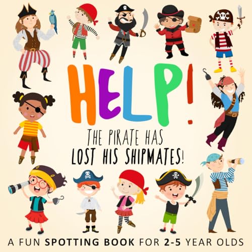 Help! The Pirate Has Lost His Shipmates!: A Fun Spotting Book for 2-5 Year Olds (Help! Books)
