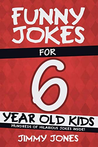 Funny Jokes For 6 Year Old Kids: Hundreds of really funny, hilarious Jokes, Riddles, Tongue Twisters and Knock Knock Jokes for 6 year old kids!