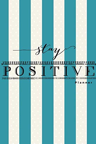 Stay Positive Planner : Blue Stripe Design Weekly Diary, Student Planner, Goals Journal, Reflection Diary, Priority List with Motivational Quotes 52 Weeks, 6x9