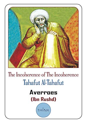 The Incoherence of The Incoherence: Tahafut Al-Tahafut