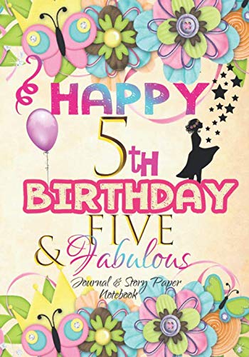 Happy 5th Birthday Five and Fabulous Journal and Story Paper Notebook : A Guided Prompts and Focused Questions Journal for Kids to Write In