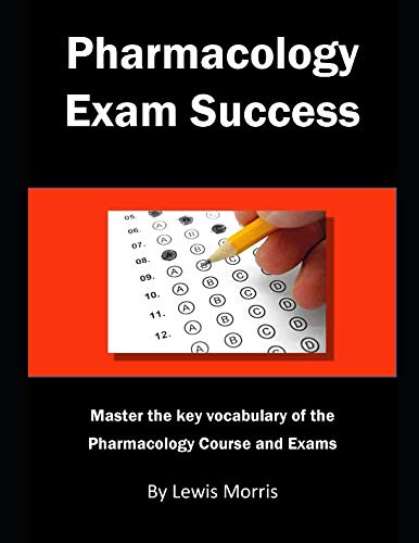 Pharmacology Exam Success: Master the Key Vocabulary of the Pharmacology Course and Exams.