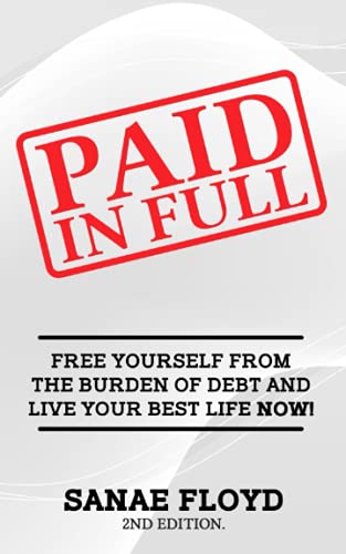 Paid In Full: Free Yourself from the Burden of Debt and Live Your Best Life Now!