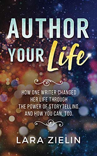 Author Your Life: How One Writer Changed Her Life Through the Power of Storytelling, and How You Can, Too