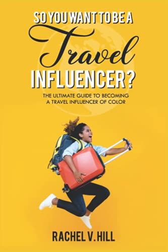 So You Want To Be A Travel Influencer?