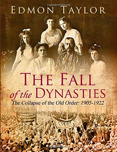 The Fall of the Dynasties: The Collapse of the Old Order: 1905-1922