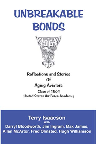UNBREAKABLE BONDS: Reflections and Stories of Aging Aviators; Class of 1964; United States Air Force Academy