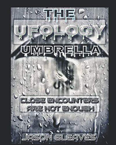 THE UFOLOGY UMBRELLA: Close Encounters Are Not Enough