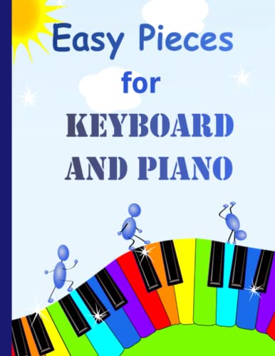 Easy Pieces for Keyboard and Piano : 32 Fun and Easy Tunes for Keyboard Easy to Play Tunes - Suitable for Young Beginners