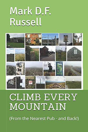 CLIMB EVERY MOUNTAIN: (From the Nearest Pub - and Back!)