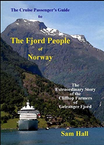 The Cruise Passenger's Guide to The Fjord People of Norway: The Extraordinary story of the Clifftop Farmers of Geiranger Fjord