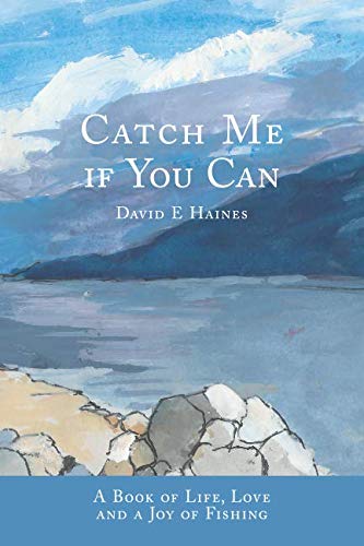 Catch Me If You Can: A Book of Life, Love and a Joy of Fishing