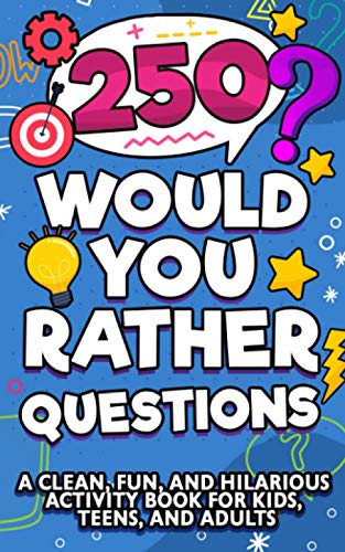250 Would You Rather Questions