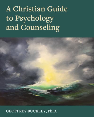 A Christian Guide to Psychology and Counseling
