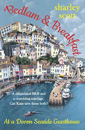 Bedlam and Breakfast at a Devon Seaside Guesthouse : A Wonderful and Heartwarming Contemporary Romance