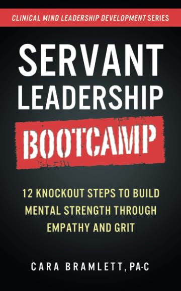 Servant Leadership Bootcamp: 12 Knockout Steps to Build Mental Strength through Empathy and GRIT