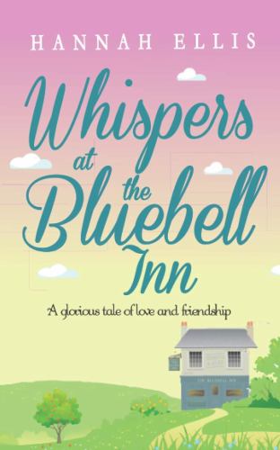 Whispers at the Bluebell Inn: A glorious tale of love and friendship (Hope Cove)