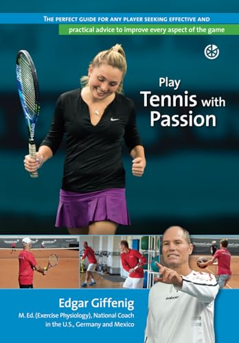 Play Tennis with Passion: The perfect guide for any player seeking effective and practical advice to improve every aspect of the game