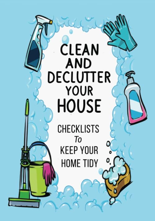 Clean And Declutter Your House: Checklists To Keep Your Home Tidy