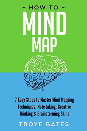 How to Mind Map: 7 Easy Steps to Master Mind Mapping Techniques, Note-taking, Creative Thinking & Brainstorming Skills
