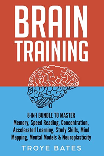 Brain Training: 8-in-1 Bundle to Master Memory, Speed Reading, Concentration, Accelerated Learning, Study Skills, Mind Mapping, Mental Models & Neuroplasticity