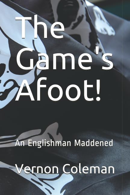 The Game's Afoot!: An Englishman Maddened (Vernon Coleman's Diaries)