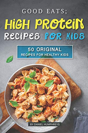 Good Eats; High Protein Recipes for Kids
