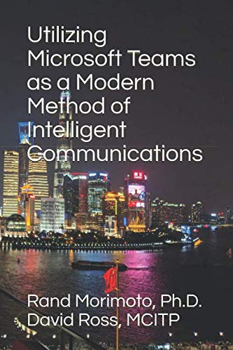 Utilizing Microsoft Teams as a Modern Method of Intelligent Communications (Mini-Book Technology Series)