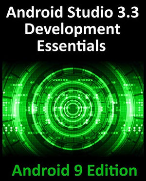 Android Studio 3.3 Development Essentials - Android 9 Edition: Developing Android 9 Apps Using Android Studio 3.3, Java and Android Jetpack