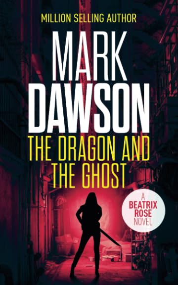 The Dragon and the Ghost (Beatrix Rose) By Mark Dawson
