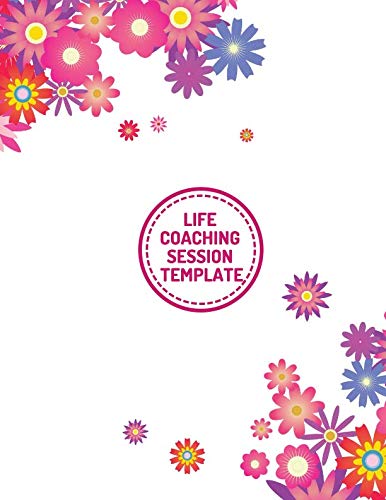 Life Coaching Session Template : Large Paperback Journal, Notebook, Notepad, Organizer for Writing in Life Coaching Notes, Session Templates and Much More. 8. 5 X 11 120 Pages