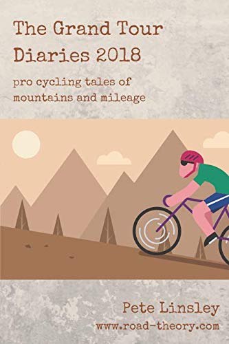 The Grand Tour Diaries 2018: Pro cycling tales of mountains and mileage (The Grand Tour Files)