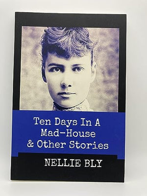 Ten Days in A Mad-House and Other Stories (Annotated)