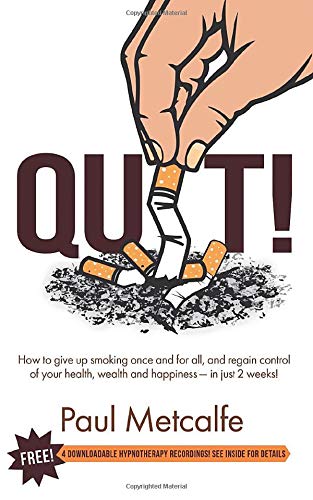 Quit!: How to give up smoking once and for all, and regain control of your health, wealth and happiness in just two weeks!