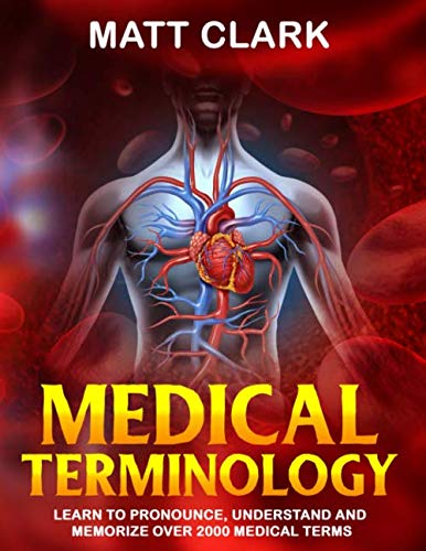 Medical Terminology: Learn to Pronounce, Understand and Memorize Over 2000 Medical Terms