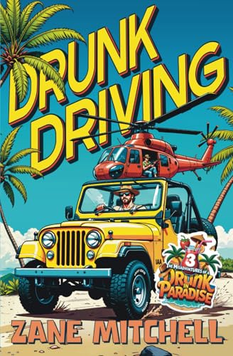 Drunk Driving: The Misadventures of a Drunk in Paradise: Book 3
