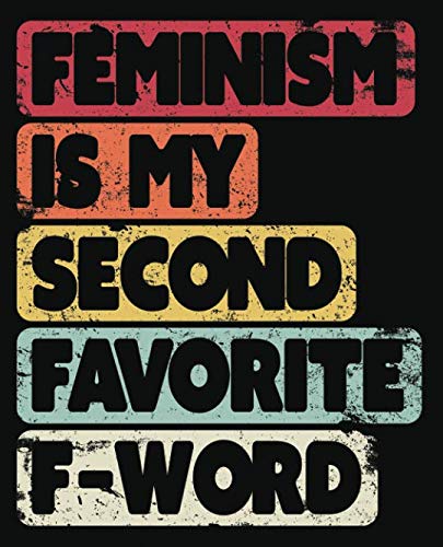 Feminism Is My Second Favourite F-Word: Notebook (Large Journal, Composition Book) (7.5 x 9.25) Great Gift For Feminists. 120 Full Width Lined Pages ... Doodles, Sketching, Scrapbooking or Drawing.