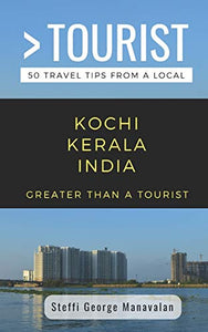 Greater Than a Tourist- Kochi Kerala India (Travel Guide Book from a Local) 