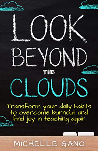 Look Beyond the Clouds: Transform Your Daily Habits to Overcome Teacher Burnout and Find Joy in Teaching Again