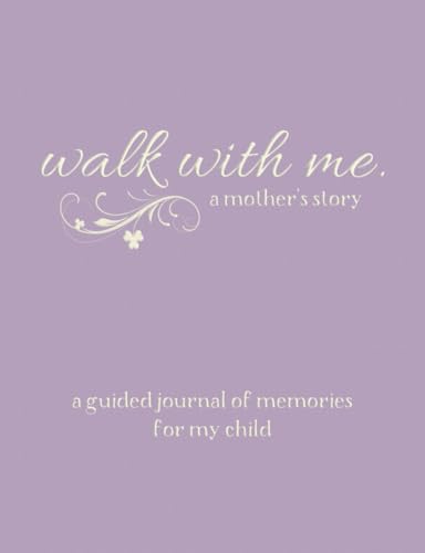 Walk With Me A Mother's Story: A Guided Journal of Memories For My Child - Prompt Journal Memory Book From a Mother To Her Children