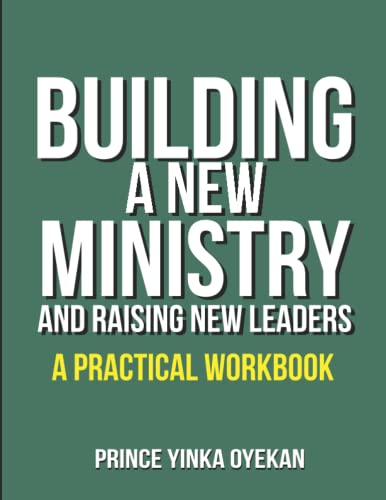 Building a New Ministry: And Raising New Leaders. A Practical Workbook