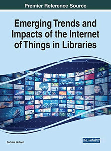 Emerging Trends and Impacts of the Internet of Things in Libraries 