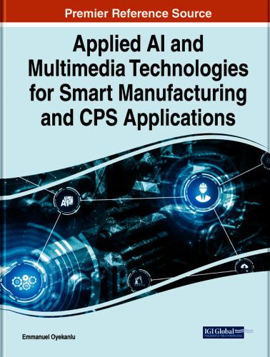 Applied AI and Multimedia Technologies for Smart Manufacturing and CPS Applications
