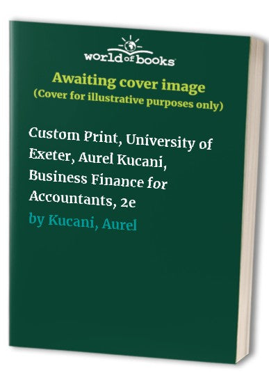 Custom Print, University of Exeter, Aurel Kucani, Business Finance for Accountants, 2e