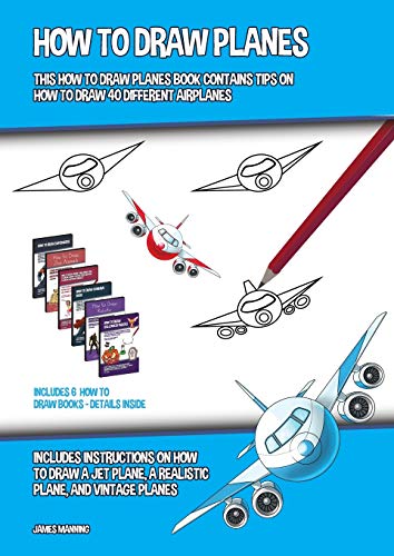 How to Draw Planes (This How to Draw Planes Book Contains Tips on How to Draw 40 Different Airplanes)